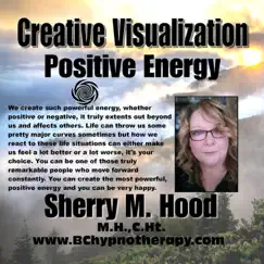 CREATIVE VISUALIZATION - POSITIVE ENERGY using HYPNOSIS B023 by Sherry M Hood album reviews, ratings, credits