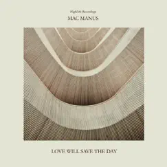 Love Will Save the Day - Single by Mac Manus album reviews, ratings, credits