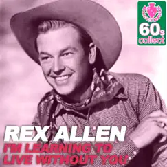 I'm Learning to Live Without You (Remastered) - Single by Rex Allen album reviews, ratings, credits