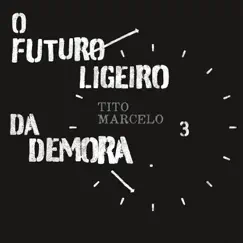 O Futuro Ligeiro da Demora by Tito Marcelo album reviews, ratings, credits