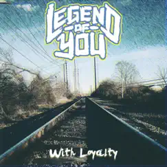 With Loyalty - EP by Legend of You album reviews, ratings, credits