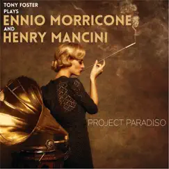 Project Paradiso: Tony Foster Plays Ennio Morricone and Henry Mancini by Tony Foster album reviews, ratings, credits