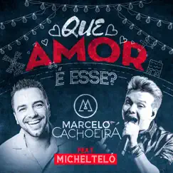 Que Amor É Esse? (feat. Michel Teló) - Single by Marcelo Cachoeira album reviews, ratings, credits