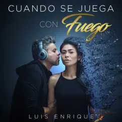 Cuando Se Juega Con Fuego - Single by Luis Enrique album reviews, ratings, credits