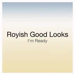 I'm Ready - Single by Royish Good Looks album reviews, ratings, credits