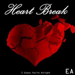 Heart Break (I Guess You're Alright) - Single by Eliel Arrey album reviews, ratings, credits