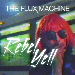 Rebel Yell - Single by The Flux Machine album reviews, ratings, credits