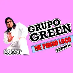 Me Pongo Loco (Remix) - Single by Grupo Green album reviews, ratings, credits