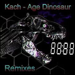 Age Dinosaur (Remixes, Pt. 3) - EP by Kach album reviews, ratings, credits