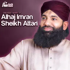 Greatest Naats of Al Haaj Imran Sheikh Attari by Al Haaj Imran Sheikh Attari album reviews, ratings, credits
