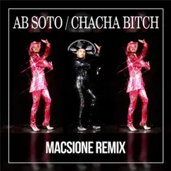 Cha Cha Bitch (Macsione Remix) - Single by AB Soto album reviews, ratings, credits