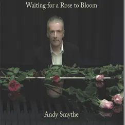 Waiting for a Rose to Bloom by Andy Smythe album reviews, ratings, credits