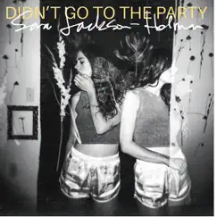 Didn't Go to the Party by Sara Jackson-Holman album reviews, ratings, credits