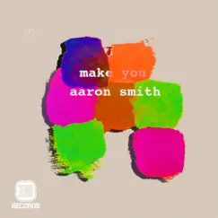 Make You - EP by Aaron Smith album reviews, ratings, credits