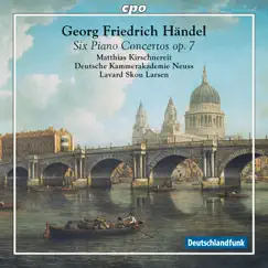 Handel: 6 Piano Concertos, Op. 7 by Matthias Kirschnereit, Deutsche Kammerakademie Neuss & Lavard Skou Larsen album reviews, ratings, credits