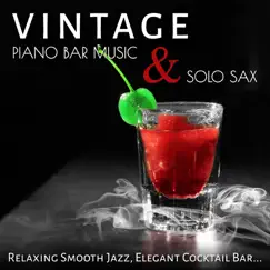 Vintage Piano Bar Music & Solo Sax: Soft Instrumental Songs and Relaxing Easy Listening Smooth Jazz, Elegant Cocktail Bar by Piano Bar Music Oasis album reviews, ratings, credits