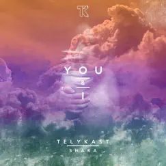 You & I (feat. Shara) - Single by TELYKast album reviews, ratings, credits