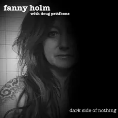 Dark Side of Nothing (feat. Doug Pettibone) - Single by Fanny Holm album reviews, ratings, credits