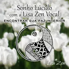 Sonho Lúcido com a Lisa Zen Vocal: Encontrar Sua Paz Interior, Terapia de Cura Insônia com Sons da Natureza by Lisa Zen album reviews, ratings, credits
