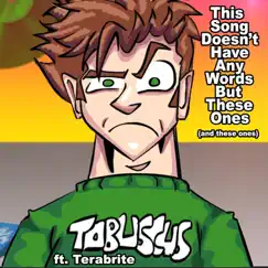 This Song Doesn't Have Any Words but These Ones (And These Ones) [feat. Terabrite] - Single by Tobuscus album reviews, ratings, credits