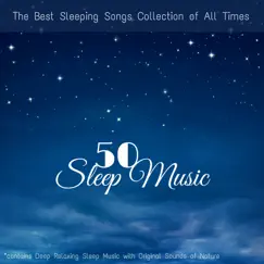 Sleep Music 50 - The Best Sleeping Songs Collection of All Times (contains Deep Relaxing Sleep Music with Original Sounds of Nature) by Zen Sleep Music Specialist album reviews, ratings, credits