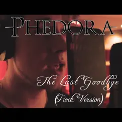 The Last Goodbye (Rock Version) - Single by Phedora album reviews, ratings, credits