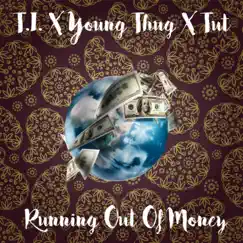 Runnin Out of Money (feat. T.I. & Young Tut) - Single by Young Thug album reviews, ratings, credits