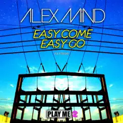 Easy Come Easy Go - Single by Alex Mind album reviews, ratings, credits