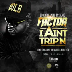I Ain't Trip'n (feat. Timbaland, BK Brasco & A.D.) - Single by Factor album reviews, ratings, credits