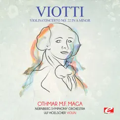 Viotti: Violin Concerto No. 22 in A Minor (Remastered) by Nürnberg Symphony Orchestra, Ulf Hoelscher & Othmar Mága album reviews, ratings, credits