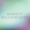 Ambient Soundscapes album lyrics, reviews, download