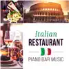 Italian Restaurant - Piano Bar Music, Smooth Jazz for Romantic Dinner, Instrumental Soft Songs, Relaxing Background album lyrics, reviews, download