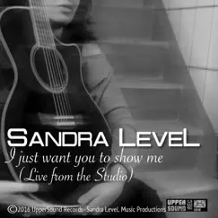 I Just Want You to Show Me (Studio Session) - Single by Sandra Level album reviews, ratings, credits