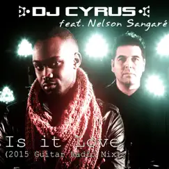 Is It Love (2015 Guitar Mixes) [feat. Nelson Sangaré] - Single by DJ Cyrus album reviews, ratings, credits