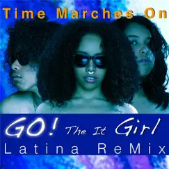 Go! (Latina Remix) [feat. The It Girl] - Single by Time Marches On album reviews, ratings, credits