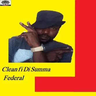 Clean fi Di Summa - Single by Federal album download