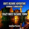 Crazy Noisy Bizarre Town (From "Jojo's Bizarre Adventure: Diamond Is Unbreakable") - Single album lyrics, reviews, download