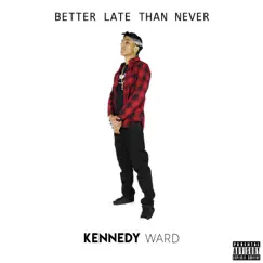 Better Late Than Never by Kennedy Ward album reviews, ratings, credits