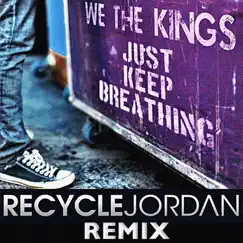 Just Keep Breathing (Recycle Jordan Remix) Song Lyrics