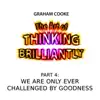 The Art of Thinking Brilliantly, Pt. 4: We Are Only Ever Challenged by Goodness album lyrics, reviews, download