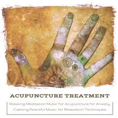 Acupuncture Treatment - Relaxing Meditation Music for Acupuncture for Anxiety, Calming Peaceful Music for Relaxation Techniques by Acupuncture Music Master & Meditation Music album reviews, ratings, credits
