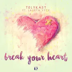 Break Your Heart (feat. Lauryn Vyce) - Single by TELYKAST album reviews, ratings, credits