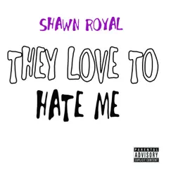They Love to Hate Me by Shawn Royal & SS Rapper album reviews, ratings, credits