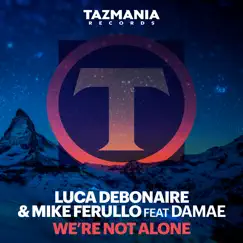 We're Not Alone (feat. Damae) - Single by Luca Debonaire & Mike Ferullo album reviews, ratings, credits