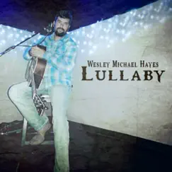 Lullaby - Single by Wesley Michael Hayes album reviews, ratings, credits