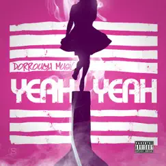 Yeah Yeah - Single by Dorrough Music album reviews, ratings, credits