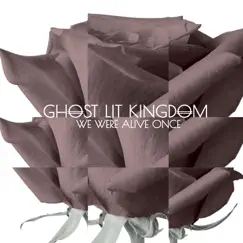 We Were Alive Once - EP by Ghost Lit Kingdom album reviews, ratings, credits
