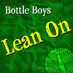 Lean On - Single by Bottle Boys album reviews, ratings, credits