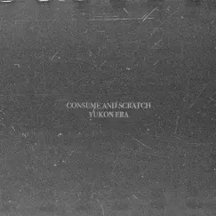 Consume & Scratch - Single by Yukon Era album reviews, ratings, credits