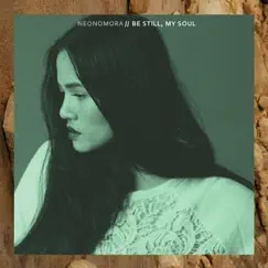 Be Still, My Soul - Single by Neonomora album reviews, ratings, credits